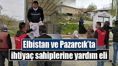 Elbistan ve Pazarcık’ta ihtiyaç sahiplerine yardım eli