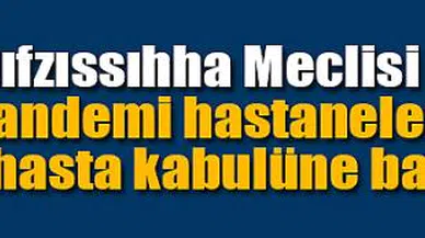 Pandemi hastaneleri genel hasta kabulüne başlıyor