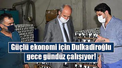 Güçlü ekonomi için Dulkadiroğlu gece gündüz çalışıyor