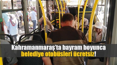 Kahramanmaraş’ta bayram boyunca belediye otobüsleri ücretsiz!