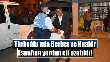 Türkoğlu’nda Berber ve Kuaför Esnafına yardım eli uzatıldı!
