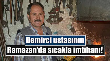 Demirci ustasının Ramazan'da sıcakla imtihanı