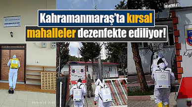 Kahramanmaraş’ta kırsal mahalleler dezenfekte ediliyor!