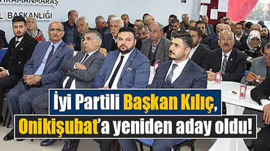 İyi Partili Başkan Kılıç, Onikişubat’a yeniden aday oldu