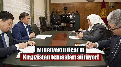 Milletvekili Öçal’ın Kırgızistan temasları sürüyor!