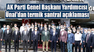 AK Parti Genel Başkan Yardımcısı Ünal'dan termik santral açıklaması