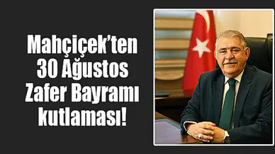 Mahçiçek’ten 30 Ağustos Zafer Bayramı kutlaması!