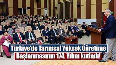 Türkiye’de Tarımsal Yüksek Öğretime Başlanmasının 174. Yılını kutladı!