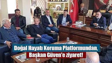 Doğal Hayatı Koruma Platformundan, Başkan Güven'e ziyaret!