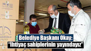 Belediye Başkanı Okay: “İhtiyaç sahiplerinin yayındayız”