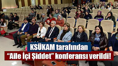 KSÜKAM tarafından “Aile İçi Şiddet” konferansı verildi!