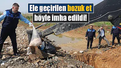 Ele geçirilen bozuk et böyle imha edildi!