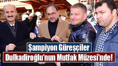 Şampiyon Güreşçiler Dulkadiroğlu’nun Mutfak Müzesi’nde!
