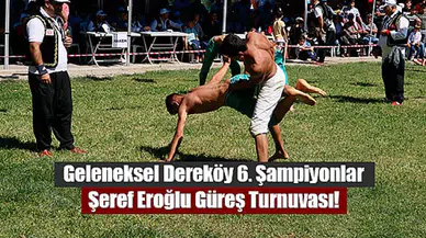 Geleneksel Dereköy 6'ncı Şampiyonlar Şeref Eroğlu Güreş Turnuvası!