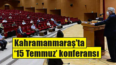 Kahramanmaraş'ta ‘15 Temmuz’ konferansı