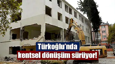 Türkoğlu’nda kentsel dönüşüm sürüyor!