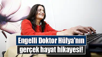 Engelli Doktor Hülya'nın gerçek hayat hikayesi