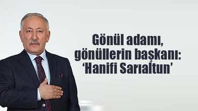 Gönül adamı, gönüllerin başkanı: ‘Hanifi Sarıaltun’