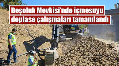 Beşoluk Mevkisi’nde içmesuyu deplase çalışmaları tamamlandı