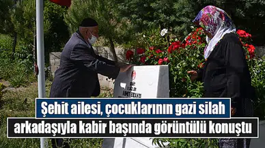 Şehit ailesi, çocuklarının gazi silah arkadaşıyla kabir başında görüntülü konuştu