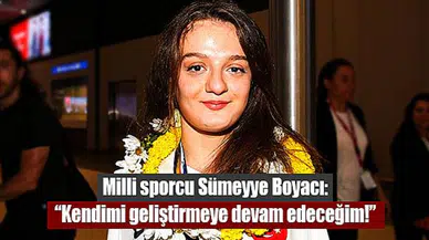 Milli sporcu Boyacı: “Kendimi geliştirmeye devam edeceğim!”