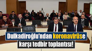Dulkadiroğlu’ndan koronavirüse karşı tedbir toplantısı!