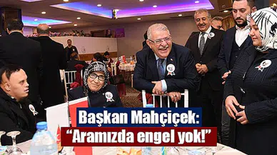 Başkan Mahçiçek: “Aramızda engel yok!”