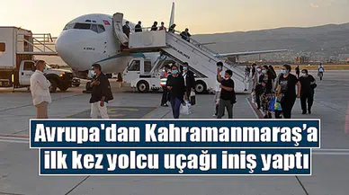 Avrupa'dan Kahramanmaraş’a ilk kez yolcu uçağı iniş yaptı