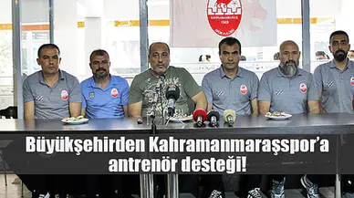 Büyükşehirden Kahramanmaraşspor’a antrenör desteği!