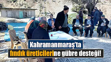 Kahramanmaraş’ta fındık üreticilerine gübre desteği!