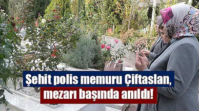Şehit polis memuru Çiftaslan, mezarı başında anıldı