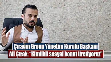 Çırağın Group Yönetim Kurulu Başkanı Ali Çırak, “Kimlikli sosyal konut üretiyoruz”