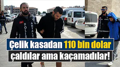 Çelik kasadan 110 bin dolar çaldılar ama kaçamadılar!