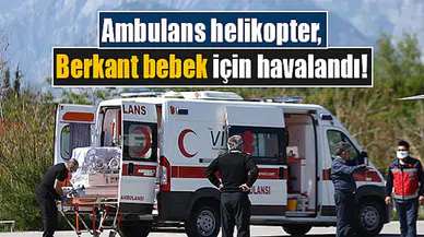 Ambulans helikopter, Berkant bebek için havalandı!
