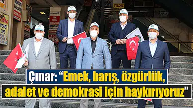 Çınar: “Emek, barış, özgürlük, adalet ve demokrasi için haykırıyoruz”