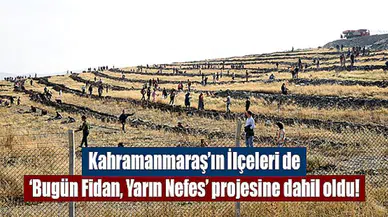 Kahramanmaraş’ın İlçeleri de Bugün Fidan, Yarın Nefes projesine dahil oldu