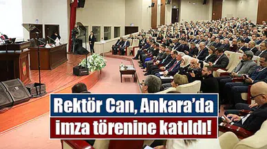 Rektör Can, Ankara’da imza törenine katıldı!