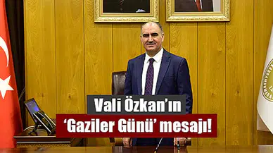 Vali Özkan’ın ‘Gaziler Günü’ mesajı!