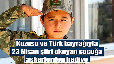 Kuzusu ve Türk bayrağıyla 23 Nisan şiiri okuyan çocuğa askerlerden hediye