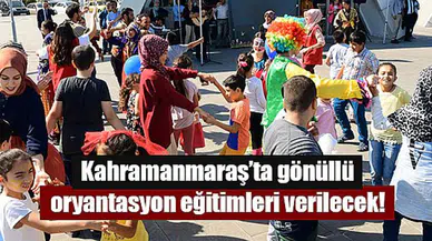 Kahramanmaraş’ta gönüllü oryantasyon eğitimleri verilecek!