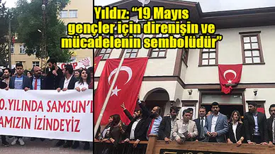 Yıldız: “19 Mayıs gençler için direnişin ve mücadelenin sembolüdür”