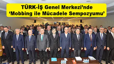 TÜRK-İŞ Genel Merkezi’nde ‘Mobbing ile Mücadele Sempozyumu’