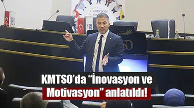 KMTSO’da “İnovasyon ve Motivasyon” anlatıldı!