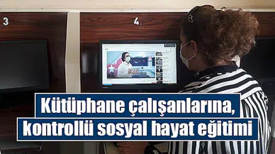 Kütüphane çalışanlarına, kontrollü sosyal hayat eğitimi