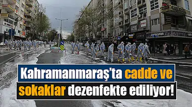 Kahramanmaraş’ta cadde ve sokaklar dezenfekte ediliyor!