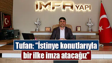Tufan: “İstinye konutlarıyla bir ilke imza atacağız”