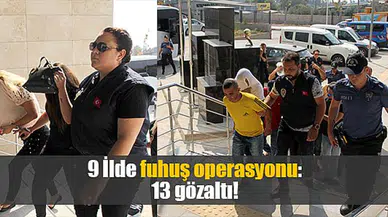 9 İlde fuhuş operasyonu: 13 gözaltı!