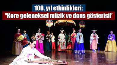 100. yıl etkinlikleri: “Kore geleneksel müzik ve dans gösterisi!’