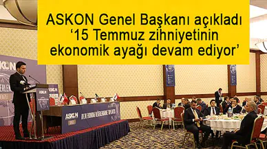 ASKON Genel Başkanı açıkladı ‘15 Temmuz zihniyetinin ekonomik ayağı devam ediyor’