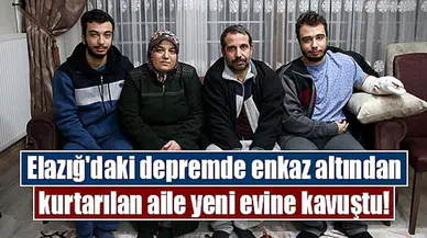 Elazığ'daki depremde enkaz altından kurtarılan aile yeni evine kavuştu!